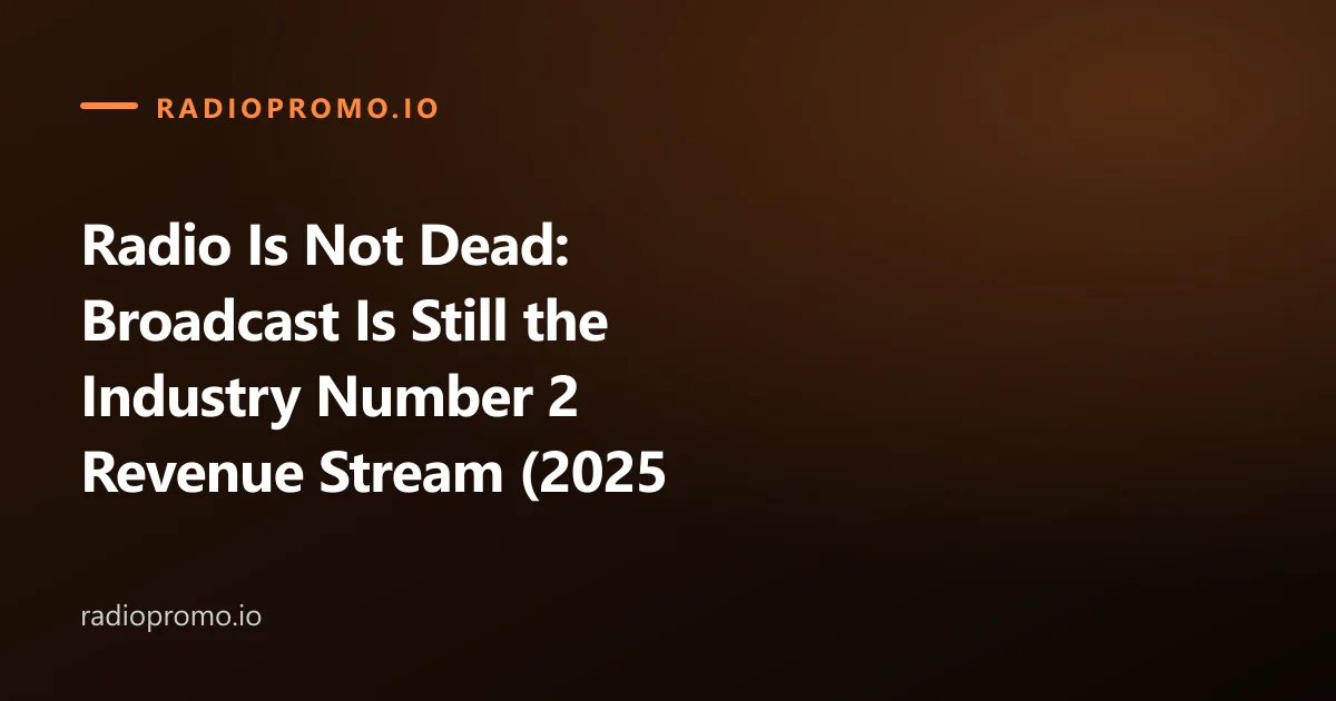 Radio Is Not Dead: Broadcast Is Still the Industry Number 2 Revenue Stream (2025 Data)